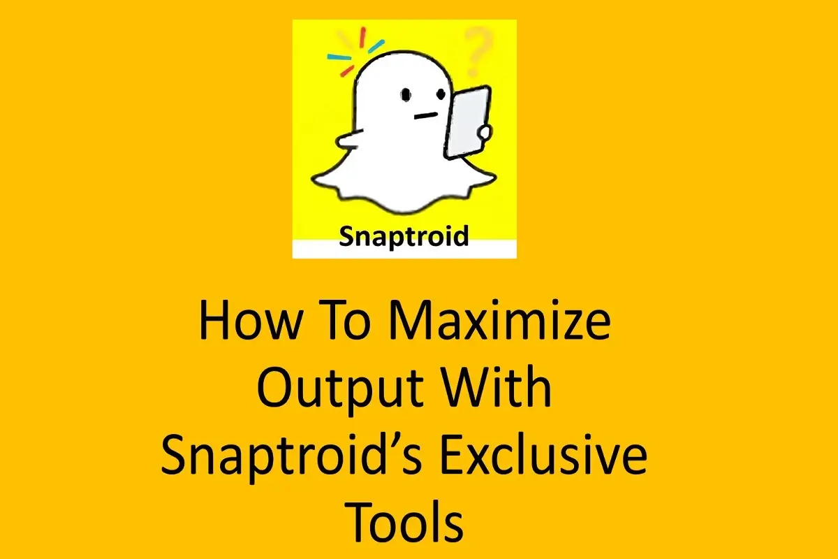 How To Maximize Output With Snaptroid’s Exclusive Tools